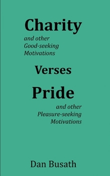 Paperback Charity Verses Pride: Good-seeking Motivations Verses Pleasure-seeking Motivations Book
