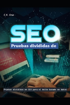 Paperback Pruebas divididas de SEO: Pruebas divididas en SEO para el éxito basado en datos [Spanish] Book
