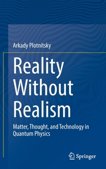 Hardcover Reality Without Realism: Matter, Thought, and Technology in Quantum Physics Book
