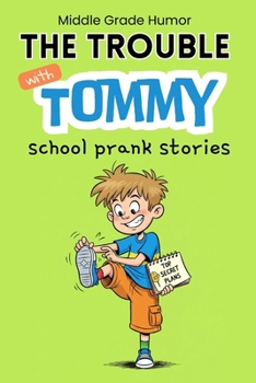 The Trouble with Tommy: A Laugh-Out-Loud Chapter Book About a Clever Boy, Big Mistakes and Learning the Right Thing (Ages 8–12) Middle Grade Humor | school prank stories