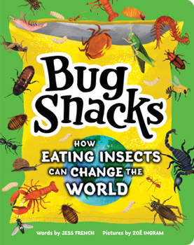 Hardcover Bug Snacks: How Eating Insects Can Change the World Book