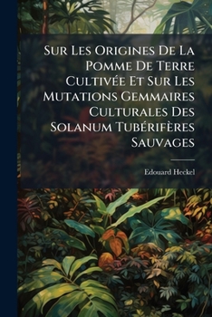 Paperback Sur Les Origines De La Pomme De Terre CultivÃ(c)e Et Sur Les Mutations Gemmaires Culturales Des Solanum TubÃ(c)rifères Sauvages [French] Book