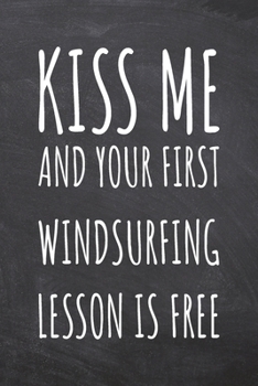 Kiss Me And Your First Windsurfing Lesson is Free: Windsurfing Notebook, Planner or Journal | Size 6 x 9 | 110 Dot Grid Pages | Office Equipment, ... Gift Idea for Christmas or Birthday