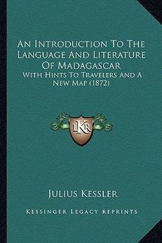 Paperback An Introduction To The Language And Literature Of Madagascar: With Hints To Travelers And A New Map (1872) Book