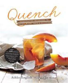 Hardcover Quench: Handcrafted Beverages to Satisfy Every Taste and Occasion Book