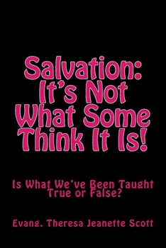 Paperback Salvation: It's Not What Some Think It Is?: Is What We've Been Taught True or False? Book