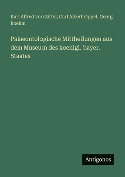 Palaeontologische Mittheilungen aus dem Museum des koenigl. bayer. Staates