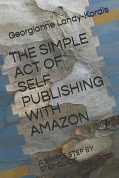 Paperback The Simple Act of Self Publishing with Amazon: A Simple Step by Step Guide Book