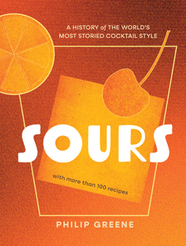 Hardcover Sours: A History of the World's Most Storied Cocktail Style Book