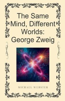 The Same Mind, Different Worlds: George Zweig