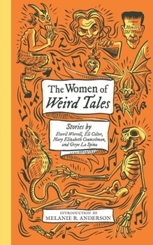 Paperback The Women of Weird Tales: Stories by Everil Worrell, Eli Colter, Mary Elizabeth Counselman and Greye La Spina (Monster, She Wrote) Book