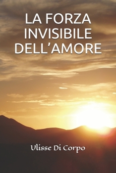 Paperback La Forza Invisibile Dell'amore [Italian] Book