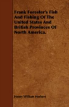 Paperback Frank Forester's Fish And Fishing Of The United States And British Provinces Of North America. Book