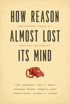 Paperback How Reason Almost Lost Its Mind: The Strange Career of Cold War Rationality Book