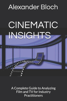Paperback Cinematic Insights: A Complete Guide to Analyzing Film and TV for Industry Practitioners Book