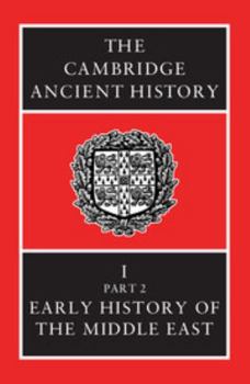 The Cambridge Ancient History. Vol 1 Part 2: Early History of the Middle East - Book #2 of the Cambridge Ancient History, 2nd edition