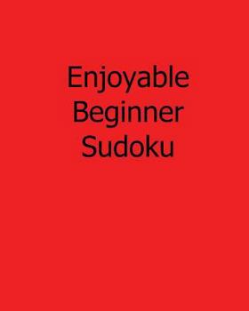 Paperback Enjoyable Beginner Sudoku: Fun, Large Print Sudoku Puzzles [Large Print] Book
