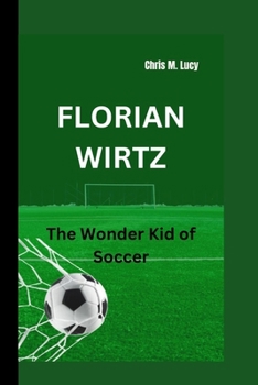 FLORIAN WIRTZ: The Wonder Kid of Soccer