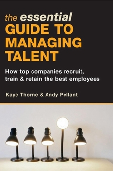 Paperback The Essential Guide to Managing Talent: How Top Companies Recruit, Train & Retain the Best Employees Book