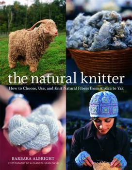 Hardcover The Natural Knitter: How to Choose, Use, and Knit Natural Fibers from Alpaca to Yak Book