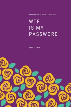 WTF Is My Password: password book, password log book and internet password organizer, alphabetical password book, Logbook To Protect Usernames and ... notebook, password book small 6” x 9”