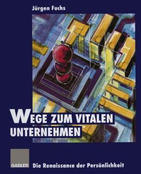 Paperback Wege Zum Vitalen Unternehmen: Die Renaissance Der Persönlichkeit [German] Book