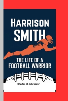 HARRISON SMITH BIOGRAPHY: The Life Of A Football Warrior