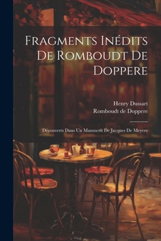 Paperback Fragments Inédits De Romboudt De Doppere: Découverts Dans Un Manuscrit De Jacques De Meyere [French] Book