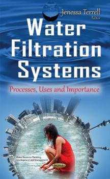 Hardcover Water Filtration Systems: Processes, Uses and Importance (Water Resource Planning, Development and Management) Book