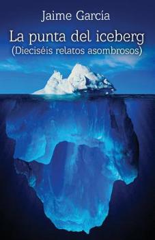 Paperback La punta del iceberg: 16 relatos asombrosos [Spanish] Book