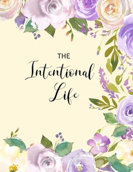 The Intentional Life: Journal and Planner. Plan your days, plan your ways.
