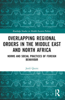 Paperback Overlapping Regional Orders in the Middle East and North Africa: Norms and Social Practices of Foreign Behaviour Book