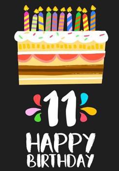 Happy Birthday: Birthday Journal or Notebook for 11 Year Old : Birthday Journal or Notebook for Writing Drawing or Doodling