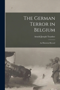 The German Terror in Belgium; An Historical Record