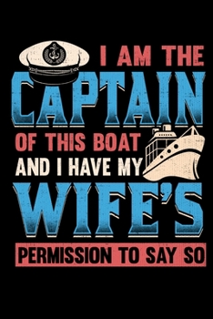 Paperback I Am The Captain Of This Boat And I Have My Wife's Permission To Say So: College Ruled Lined Writing Notebook Journal, 6x9, 120 Pages Book