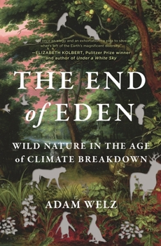 Hardcover The End of Eden: Wild Nature in the Age of Climate Breakdown Book