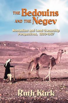 Paperback The Bedouins and The Negev: Nomadism and Land Ownership Perspectives, 1800-1967 Book