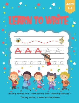 Paperback Learn to Write: Tracing dotted line * Connect the dot * Coloring Pictures * Tracing letter, number and sentence. Book