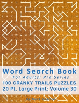 Paperback Word Search Book For Adults: Pro Series, 100 Cranky Trails Puzzles, 20 Pt. Large Print, Vol. 30 Book