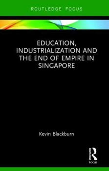 Hardcover Education, Industrialization and the End of Empire in Singapore Book