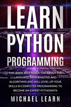 Paperback Learn python Programming: this book will teach you about the language, data analysis and algorithms and will level up your skills in computer pr Book