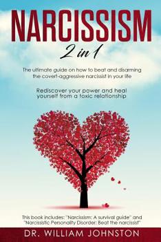 Paperback Narcissism: 2 in 1 - The Ultimate Guide On How To Beat and Disarming the Covert-Aggressive Narcissist in Your Life. Rediscover You Book