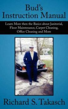 Paperback Bud's Instruction Manual: Learn More then the Basics about Janitorial, Floor Maintenance, Carpet Cleaning, Office Cleaning and More Book