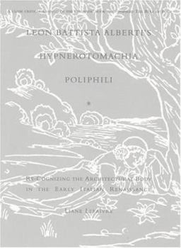 Paperback Leon Battista Alberti's Hypnerotomachia Poliphili: Re-Cognizing the Architectural Body in the Early Italian Renaissance Book