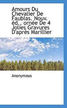 Paperback Amours Du Chevalier de Faublas. Nouv. D., Orn E de 4 Jolies Gravures D'Apr?'s Marillier Book