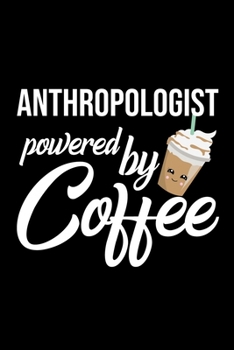Anthropologist Powered by Coffee: Christmas Gift for Anthropologist | Funny Anthropologist Journal | Best 2019 Christmas Present Lined Journal | 6x9inch 120 pages