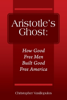 Paperback Aristotle's Ghost: How Good Free Men Built Good Free America Book