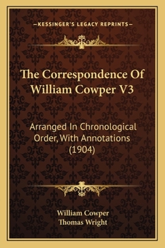 Paperback The Correspondence of William Cowper V3: Arranged in Chronological Order, with Annotations (1904) Book