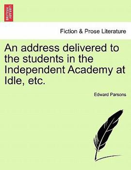 Paperback An Address Delivered to the Students in the Independent Academy at Idle, Etc. Book