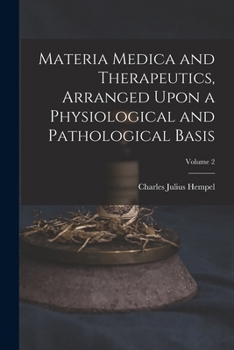 Paperback Materia Medica and Therapeutics, Arranged Upon a Physiological and Pathological Basis; Volume 2 Book